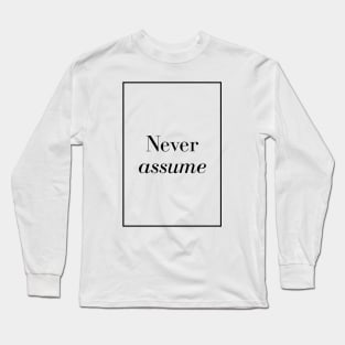 Never assume - Spiritual Quotes Long Sleeve T-Shirt